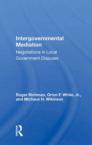 Intergovernmental Mediation: Negotiations in Local Government Disputes de Roger Richman