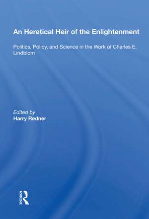 An Heretical Heir Of The Enlightenment: Politics, Policy And Science In The Work Of Charles E. Lindblom de Harry Redner