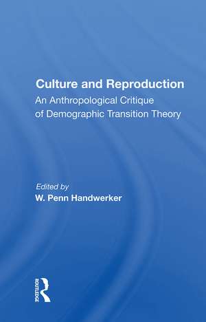 Culture And Reproduction: An Anthropological Critique Of Demographic Transition Theory de W. Penn Handwerker