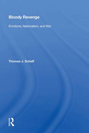 Bloody Revenge: Emotions, Nationalism, and War de Thomas J. Scheff