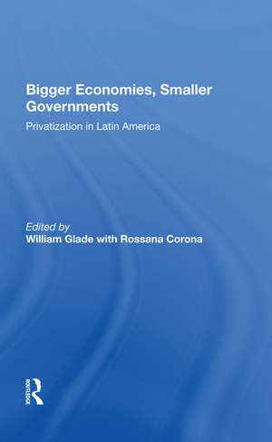 Bigger Economies, Smaller Governments: The Role Of Privatization In Latin America de William Glade