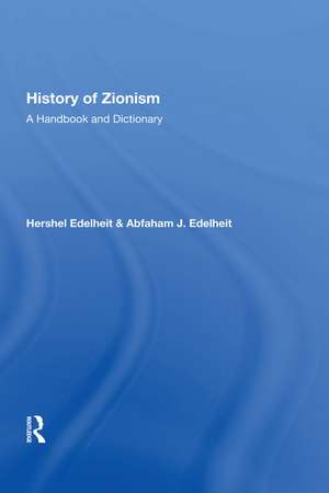 History Of Zionism: A Handbook And Dictionary de Hershel Edelheit