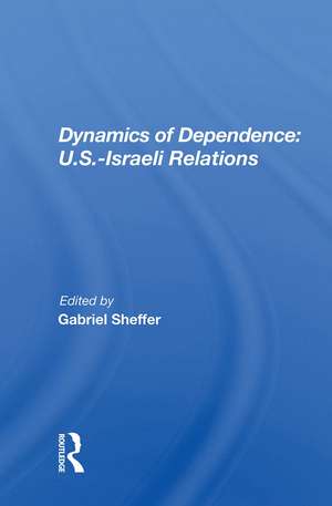 Dynamics Of Dependence: U.s.-israeli Relations de Gabriel Sheffer