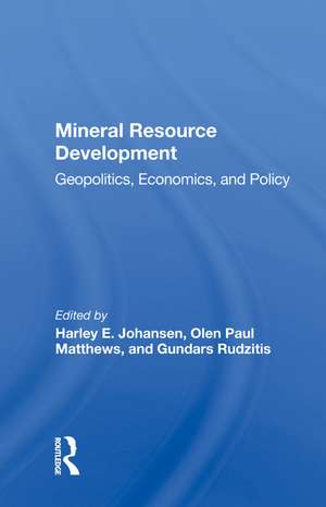 Mineral Resource Development: Geopolitics, Economics, And Policy de Harley E Johansen