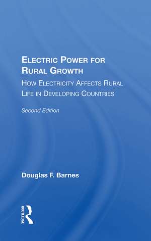 Electric Power For Rural Growth: How Electricity Affects Rural Life In Developing Countries de Douglas F. Barnes