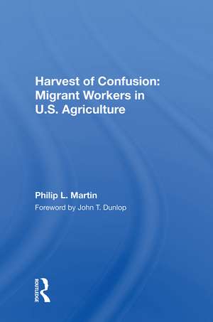 Harvest Of Confusion: Migrant Workers In U.s. Agriculture de Philip L Martin