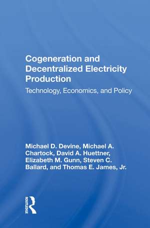 Cogeneration And Decentralized Electricity Production: Technology, Economics, And Policy de Michael D Devine