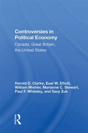 Controversies In Political Economy: Canada, Great Britain, The United States de Harold D Clarke