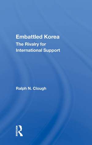 Embattled Korea: The Rivalry for International Support de Ralph N. Clough