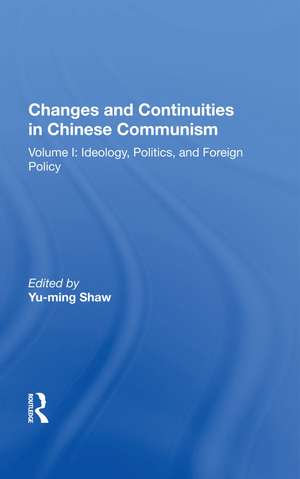 Changes And Continuities In Chinese Communism: Volume I: Ideology, Politics, And Foreign Policy de Yu-ming Shaw