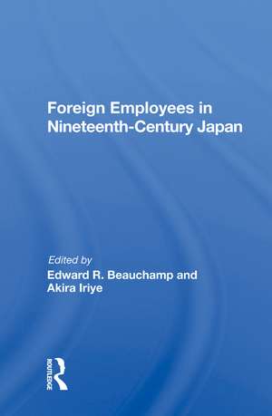 Foreign Employees In Nineteenth Century Japan de Edward R Beauchamp