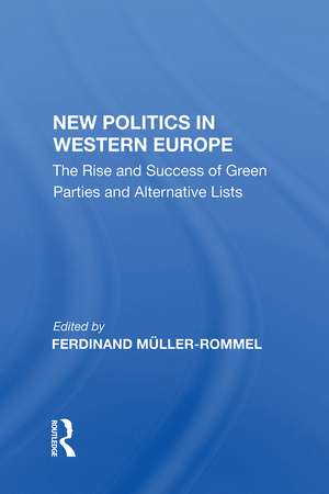 New Politics In Western Europe: The Rise And Success Of Green Parties And Alternative Lists de Ferdinand Muller-Rommel