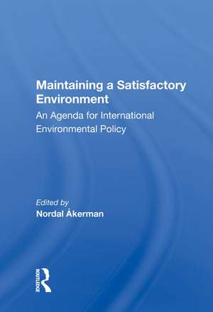 Maintaining A Satisfactory Environment: An Agenda For International Environmental Policy de Nordal Åkerman