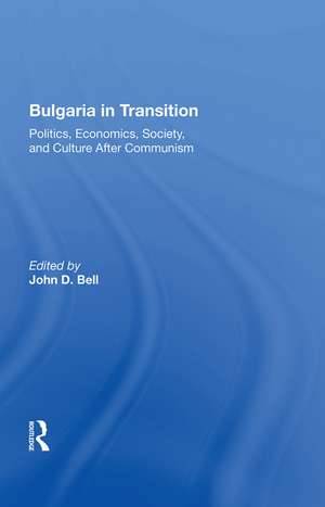 Bulgaria In Transition: Politics, Economics, Society, And Culture After Communism de John D. Bell