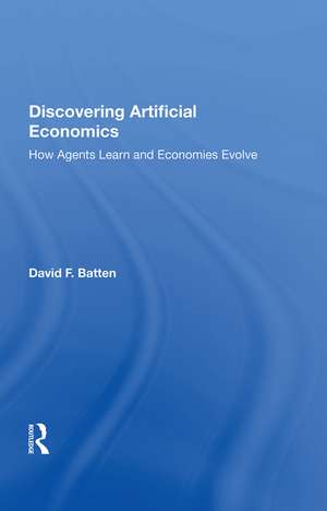 Discovering Artificial Economics: How Agents Learn And Economies Evolve de David F. Batten