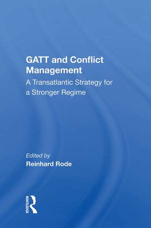 Gatt And Conflict Management: A Transatlantic Strategy For A Stronger Regime de Reinhard Rode