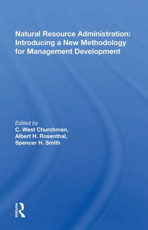 Natural Resource Administration: Introducing A New Methodology For Management Development de C. West Churchman