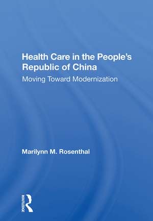 Health Care In The People's Republic Of China: Moving Toward Modernization de Marilynn M. Rosenthal