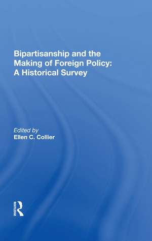 Bipartisanship And The Making Of Foreign Policy: A Historical Survey de Ellen C. Collier