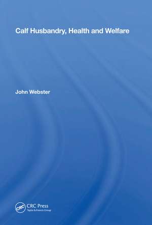 Calf Husbandry, Health And Welfare de John Webster