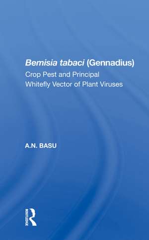 Bemisia tabaci (Gennadius): Crop Pest and Principal Whitefly Vector of Plant Viruses de A.N. Basu