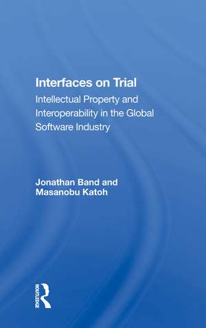 Interfaces On Trial: Intellectual Property And Interoperability In The Global Software Industry de Jonathan Band