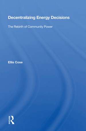 Decentralizing Energy Decisions: The Rebirth Of Community Power de Ellis Cose