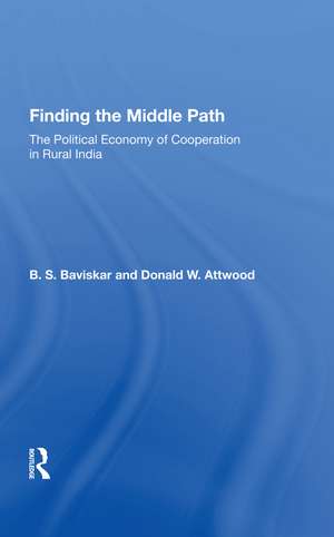 Finding The Middle Path: The Political Economy Of Cooperation In Rural India de B. S. Baviskar