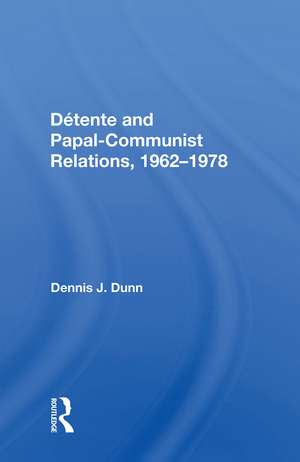 Detente And Papal-communist Relations, 1962-1978 de Dennis J. Dunn