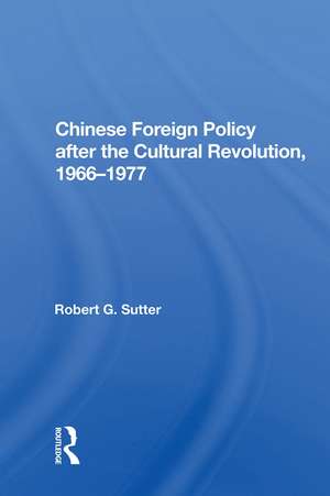 Chinese Foreign Policy after the Cultural Revolution, 1966-1977 de Robert G. Sutter