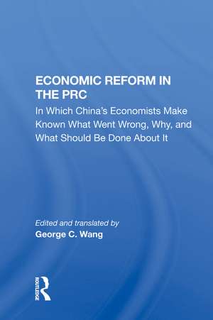 Economic Reform In The Prc: In Which China's Economists Make Known What Went Wrong, Why, And What Should Be Done About It de C. W. Borklund