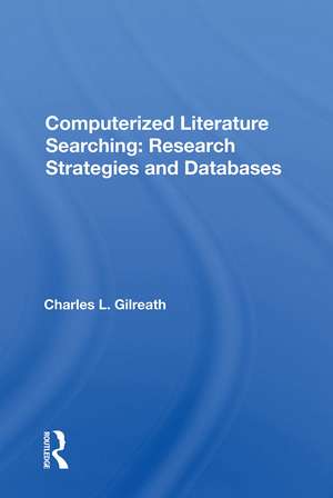 Computerized Literature Searching: Research Strategies And Databases de Charles L. Gilreath