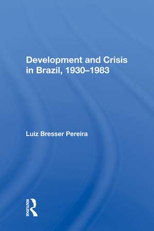 Development And Crisis In Brazil, 1930-1983 de Luiz Bresser Pereira