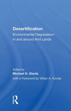 Desertification: Environmental Degradation In And Around Arid Lands de Michael H. Glantz