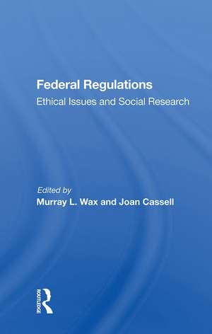 Federal Regulations: Ethical Issues And Social Research de Murray L. Wax
