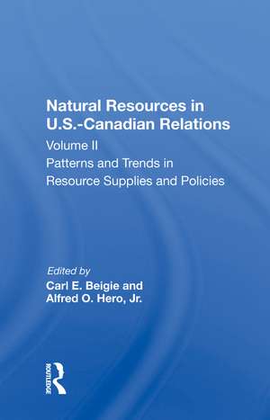 Natural Resources In U.s.-canadian Relations, Volume 2: Patterns And Trends In Resource Supplies And Policies de Carl E. Beigie