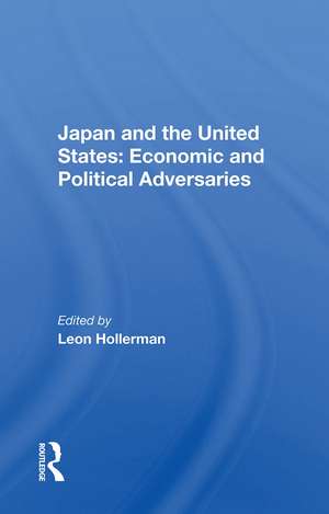 Japan And The United States: Economic And Political Adversaries de Leon Hollerman