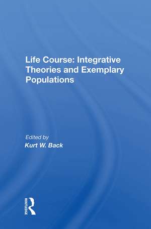Life Course: Integrative Theories And Exemplary Populations de Kurt W. Back