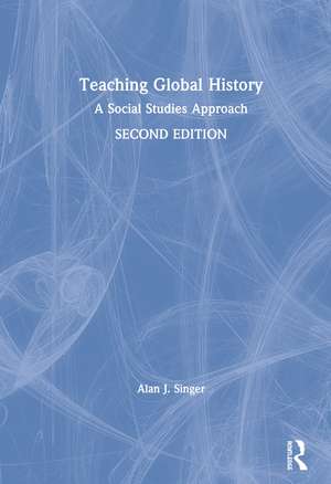 Teaching Global History: A Social Studies Approach de Alan J. Singer