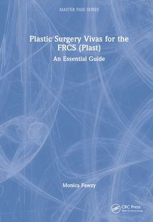 Plastic Surgery Vivas for the FRCS (Plast): An Essential Guide de Monica Fawzy