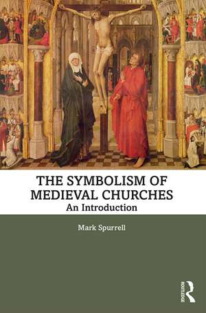 The Symbolism of Medieval Churches: An Introduction de Mark Spurrell