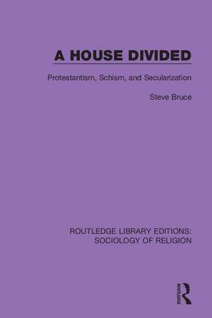 A House Divided: Protestantism, Schism and Secularization de Steve Bruce