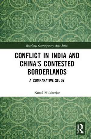 Conflict in India and China's Contested Borderlands: A Comparative Study de Kunal Mukherjee