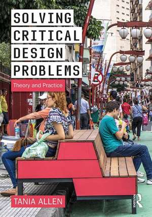 Solving Critical Design Problems: Theory and Practice de Tania Allen