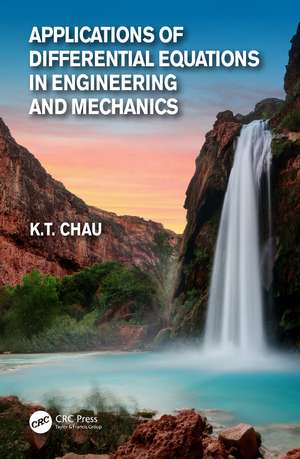 Applications of Differential Equations in Engineering and Mechanics de Kam Tim Chau