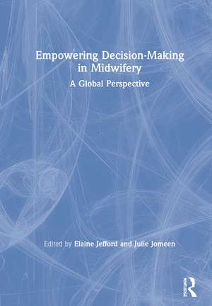 Empowering Decision-Making in Midwifery: A Global Perspective de Elaine Jefford