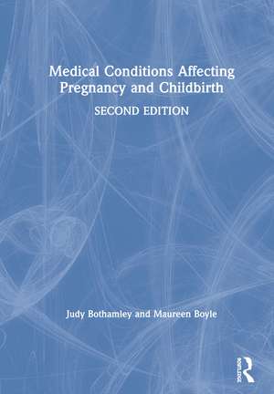 Medical Conditions Affecting Pregnancy and Childbirth de Judy Bothamley