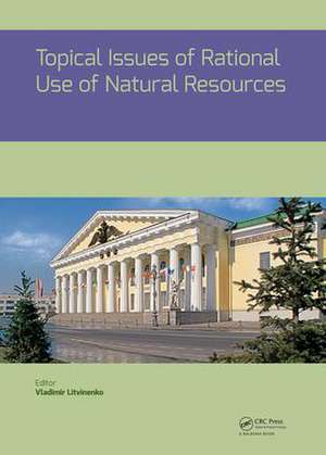 Topical Issues of Rational Use of Natural Resources: Proceedings of the International Forum-Contest of Young Researchers, April 18-20, 2018, St. Petersburg, Russia de Vladimir Litvinenko