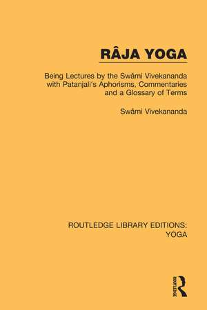 Râja Yoga: Being Lectures by the Swâmi Vivekananda, with Patanjali's Aphorisms, Commentaries and a Glossary of Terms de Swâmi Vivekananda