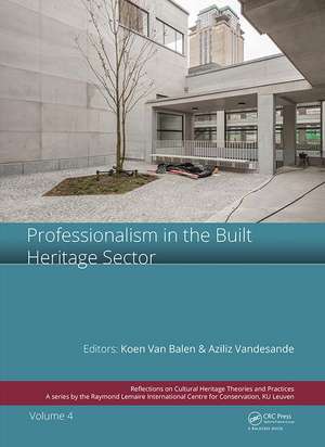 Professionalism in the Built Heritage Sector: Edited Contributions to the International Conference on Professionalism in the Built Heritage Sector, February 5-8, 2018, Arenberg Castle, Leuven, Belgium de Koen van Balen